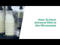 How To Heat Almond Milk in the Microwave