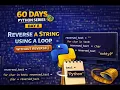 Day 60 Days Python Series Reverse a string using a loop without using reverse