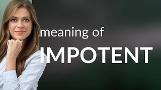 Demystifying Impotent