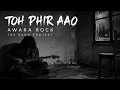 Toh Phir Aao (Slow Rock Version) | Mustafa Zahid | Awarapan | The Raga Projekt