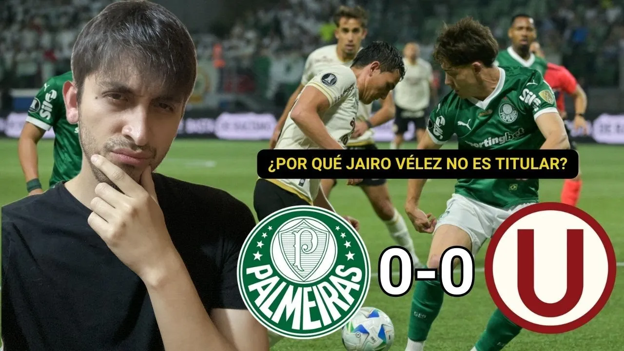 LA RESACA DEL PALMEIRAS 1-1 UNIVERSITARIO | ANÁLISIS DE UN JORGE FOSSATI TERCO