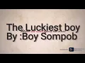 Download Lagu The Luckiest boy By:Boy Sompob Until we meet again ost.