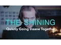 The Shining Quietly Going Insane Together