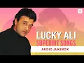 Download Lagu Lucky Ali Super Hit Songs | Audio Jukebox | O Sanam | Sunoh | Yeh Mumbai Nagariya | Teri Yaadein