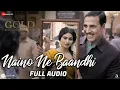 Lagu Naino Ne Baandhi | Gold | Akshay Kumar | Mouni Roy | Arko | Yasser Desai | Full Audio