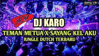 Download DJ KARO TEMAN METUA X SAYANG KEL AKU !!! JUNGLE DUTCH TERBARU [ Aseng Mix ] MP3