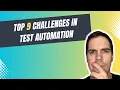 Top 9 Challenges in Test Automation