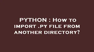 PYTHON How to import py file from another directory