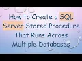 How to Create a SQL Server Stored Procedure That Runs Across Multiple Databases