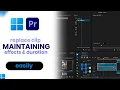 How to Replace a Clip Keeping Effects and Duration in Premier Pro easy