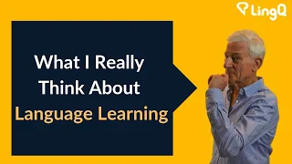 What I Really Think About Language Learning
