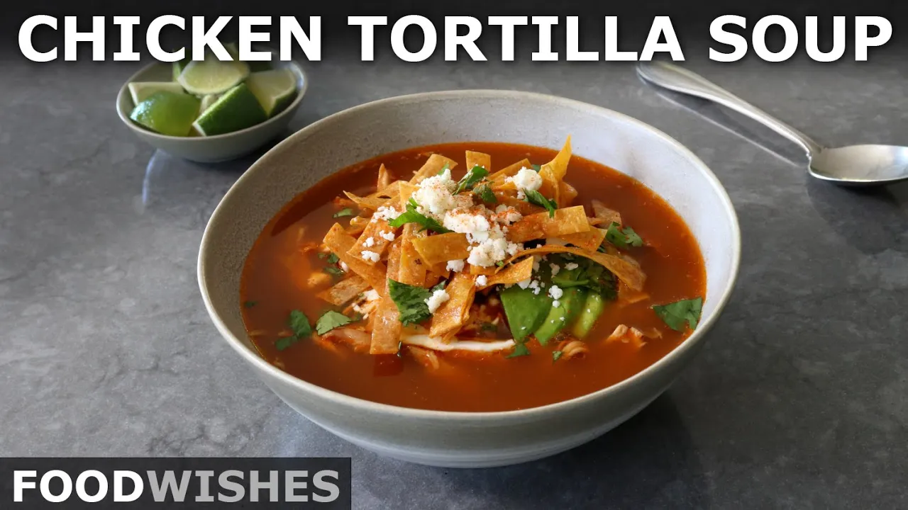 Chicken Tortilla Soup   Food Wishes