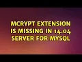 Ubuntu Mcrypt extension is missing in 14 04 server for mysql