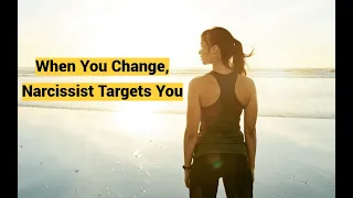 When You Change, Narcissist Targets You