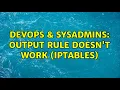 DevOps SysAdmins Output rule doesn t work iptables 2 Solutions