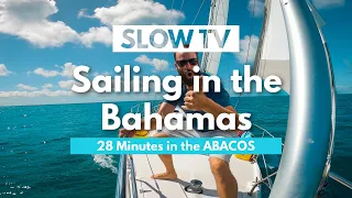 Sailing SLOW TV (28 Minutes), Sailboating in the Abacos   |  ⛵ The Foster Journey