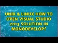 Unix Linux How to Open Visual Studio 2013 Solution in MonoDevelop