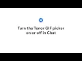 Turn the Tenor GIF picker on or off in chat