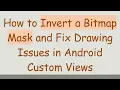 How to Invert a Bitmap Mask and Fix Drawing Issues in Android Custom Views