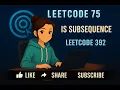 LeetCode 75 Is Subsequence leetcode-392