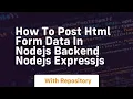How to post html form data in nodejs backend nodejs expressjs