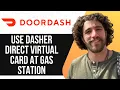 HOW TO USE DASHER DIRECT VIRTUAL CARD AT GAS STATION 2025 SIMPLE GUIDE