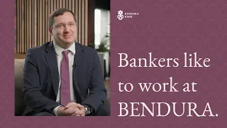Bankers like to work at BENDURA.