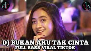 Download DJ BUKAN AKU TAK CINTA FULL BASS VIRAL TIKTOK TERBARU 2023 MP3