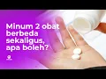 Download Lagu Bolehkah minum 2 obat berbeda secara bersamaan?