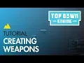 TopDown Engine Tutorial Weapons
