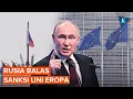 Lagu Moskwa Balas Sanksi Uni Eropa! Larang Pejabat UE dan Barat Masuk ke Rusia