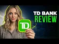 TD Bank Review 2026 Checking Accounts Savings Options Digital Banking Features