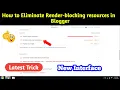 how to eliminate render-blocking resources in blogger fix eliminate render blocking resources