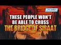 These People Won t Be Able To Cross The Bridge Of SIRAAT