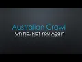 Australian Crawl Oh No Not You Again Lyrics