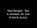 Steel Banglez Bad ft Not3s, Mr Eazi & Yungen (lyrics)