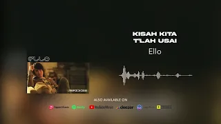 Download Ello - Kisah Kita T'lah Usai (Official Audio) MP3