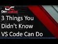 3 Things You Didn t Know VS Code Can Do - DevChatter