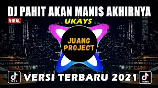 dj pahit akan manis akhirnya ukays remix full bass viral tiktok 2021