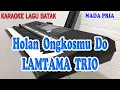 Download Lagu HOLAN ONGKOSMU DO ll KARAOKE BATAK ll LAMTAMA TRIO ll NADA PRIA BES=DO