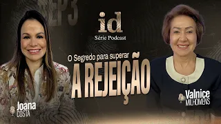 O Segredo para superar a Rejeição - Podcast Valnice Milhomens e Joana Costa | EP 31