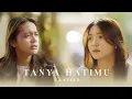 Download Lagu Tanya Hatimu - Short Movie (Trailer)
