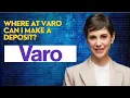 Where at Varo can I make a deposit