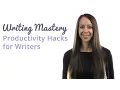 Writing Mastery Productivity Hacks for Writers