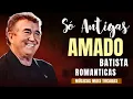 Lagu Amado Batista - As melhores músicas para relembrar 💝 Sucessos de Amado Batista
