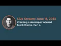 Building a developer-focus block theme Part 4 Live stream from June 15 2023