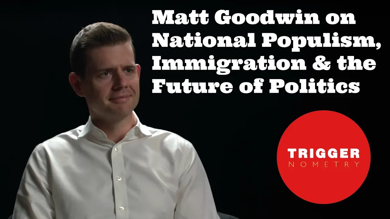 Matt Goodwin on National Populism, Immigration, Brexit & the Future of Politics