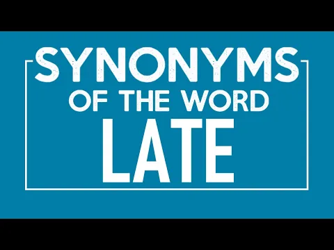 Download MP3 Synonyms of Late