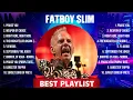 Fatboy Slim Greatest Hits 2024 - Pop Music Mix - Top 10 Hits Of All Time