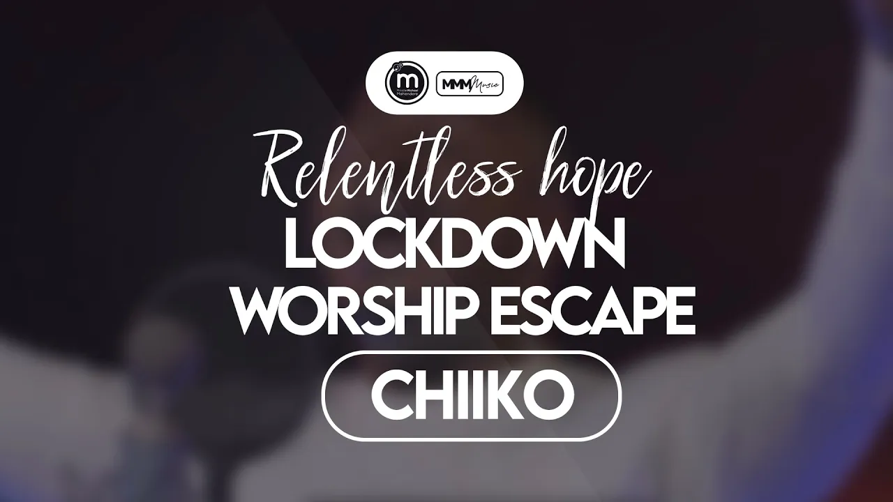 Chiiko - Minister Michael Mahendere | Relentless Hope Lockdown Worship